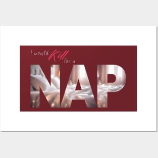 The Struggle is Real: I Would Kill For A NAP (Cozy Bed Photo) Posters and Art